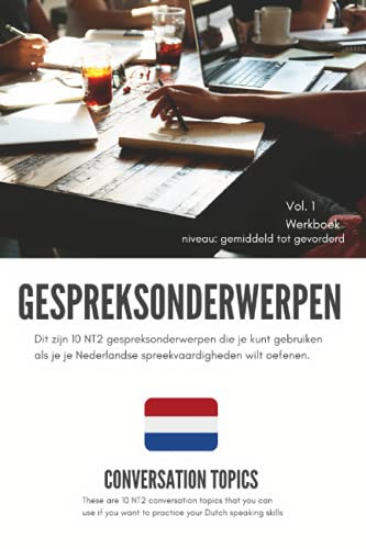 Gespreksonderwerpen (Vol. 1) Dit Zijn 10 NT2 Gespreksonderwerpen Die Je Kunt Gebruiken Als Je Je Nederlandse Spreekvaardigheden Wilt Oefenen