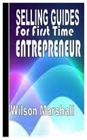 Selling Guide for First Time Entrepreneur Complete Trade Guide for First Time Entrepreneurs