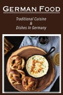 German Food Traditional Cuisine & Dishes In Germany: German Famous Cuisine