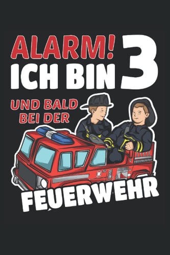 Alarm! Ich bin 3 und bald bei der Feuerwehr: Feuerwehr Geburtstag Notizbuch Tagebuch | DIN A5 | Liniert | 120 Seiten (German Edition)