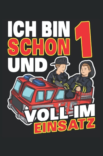 Ich bin schon 1 und voll im Einsatz: Feuerwehr Geburtstag Notizbuch Tagebuch | DIN A5 | Liniert | 120 Seiten (German Edition)