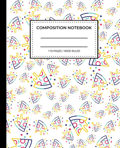 Composition Notebook: 110 Lined Pages | Wide Ruled Composition | 7.5 x 9.25 in. | Perfect for School or Home | White with Multicolor Pizza Design