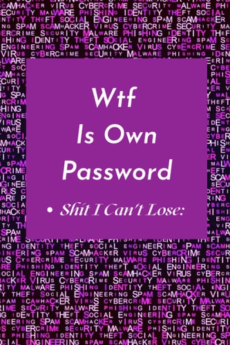 Wtf Is Own Password Shit i Can't lose: password logbook An Organizer for All Your Passwords