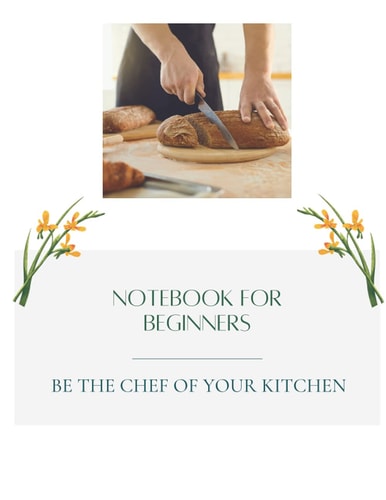 NOTEBOOK FOR BEGINNERS BE THE CHEF OF YOUR KITCHEN: Notebook For Beginners Be The Chef Of Your Kitchen : Blank Recipe Book Journal Cookbook To Write ... ( 8.5 x 11 Inch /120 Pages /No Bleed ) .