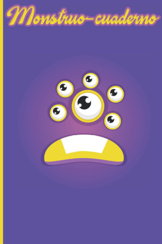Monstruo cuaderno 4: Divertido cuaderno de líneas para regalo. Ideal para la vuelta al colegio de los niños (Monster Face Collection) (Spanish Edition)
