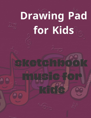 Drawing Pad for Kids - Sketchbook Just A Girl: Music Sketch Book for Kids - Blank Pages for Sketching, Drawing, Writing, and Doodling - Large: 8.5 x ... Artists, who Love Music. (French Edition)