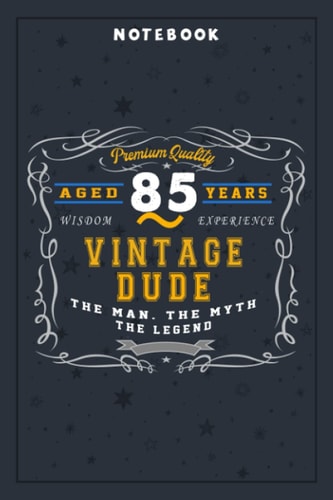 Notebook Planner Vintage Dude The Man Myth Legend 85 Yrs 85th Birthday: Planning, Budget, Homeschool,6x9 in , Tax, Goal, Hourly, College, Small Business