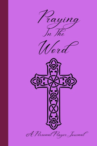 Praying In The Word: A Personal Prayer Journal