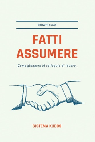 Fatti Assumere!: Come giungre al colloquio di lavoro (GROWTH Class) (Italian Edition)
