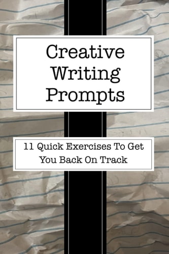 Creative Writing Prompts: 11 Quick Exercises To Get You Back On Track