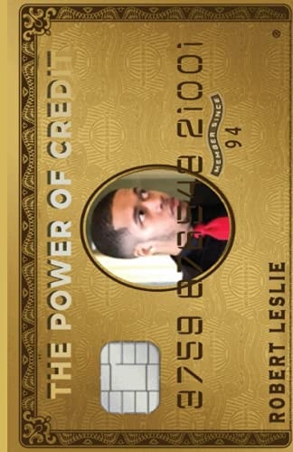 The Power of Credit: Golden Tricks & Tips to Get the Most Out of Your Credit!