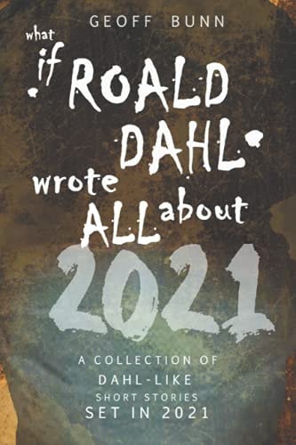 What If ROALD DAHL Wrote ALL About 2021... Short Stories Set In 2021