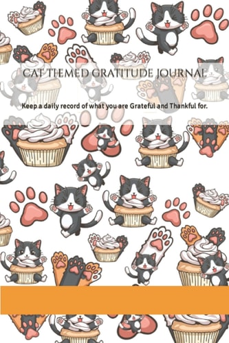 Cat Themed Gratitude Journal: Keep a daily record of what you are Grateful and Thankful for. (Gratitude Journals)