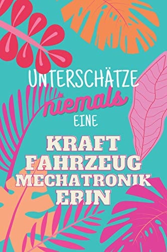 Unterschätze niemals eine Kraftfahrzeugmechatronikerin: Notizbuch inkl. Kalender 2022 | Das perfekte Geschenk für Frauen, die sich mit Autos auskennen | Geschenkidee | Geschenke (German Edition)