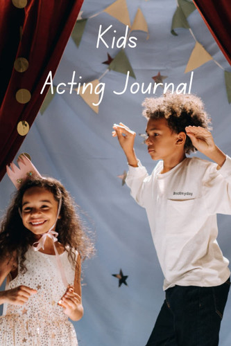 Kids Acting Journal: Beginners, intermediate or professional