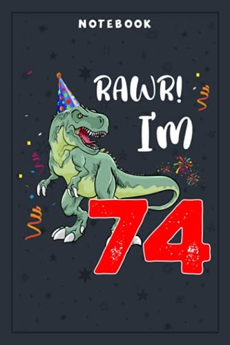 Notebook Planner Kids Rawr I'm 74 74th Birthday Dinosaur Gift: Planning, Budget, Homeschool,6x9 in , Tax, Goal, Hourly, College, Small Business