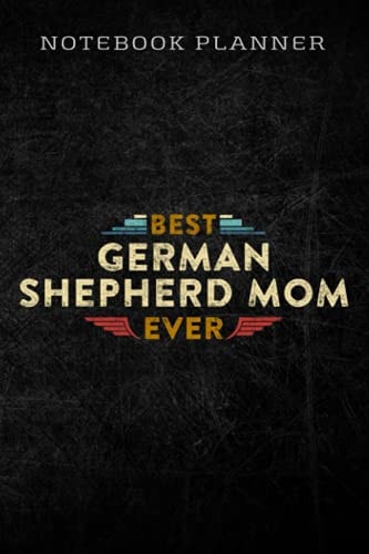 Notebook Planner Best German Shepherd Mom Ever - Funny Dog Lover Gifts Women graphic: Homework,To Do List,Homework,Personal,6x9 in ,PocketPlanner,Money,Journal