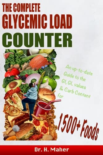 The Complete Glycemic Load Counter: An Up-to-date Guide to the GI, GL Values and Carb Content for 1500+ Foods