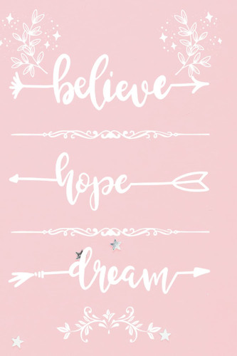 Believe Hope Dream: Inspirational Journal