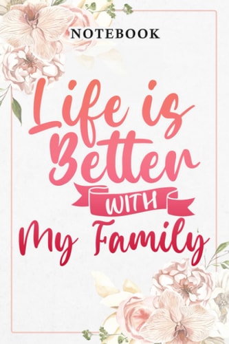 Family - Life Is Better With My Family Quote: Lined Journal Notebook / Gifts for Women Friend Mom Sister Daughter Aunt Grandma Coworker Motivational ... for Her Birthday Mother's Day, Business