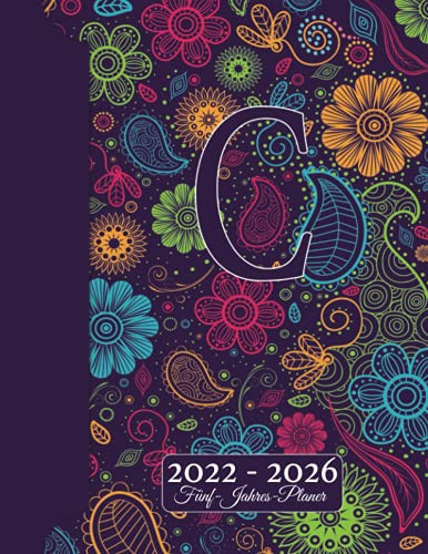 INITIALE C Kalender 2022 - 2026 – Floraler Monogramm Planer Für 5 JAHRE: Blumen Doodles I Vorname mit A Geschenk I Adressbuch I Notizen I Jahres- & ... I Kreatives Schreiben (German Edition)