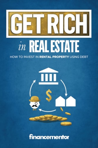 Get rich in real estate: How to invest in rental property using debt