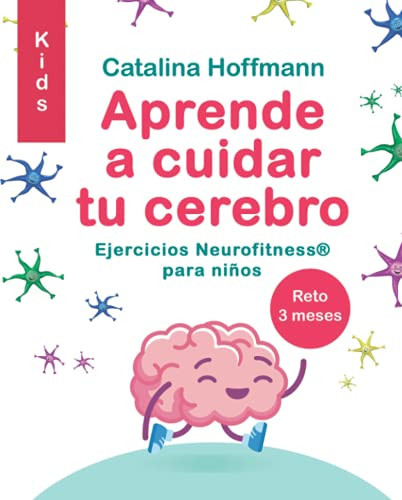 APRENDE A CUIDAR TU CEREBRO KIDS: Ejercicios Neurofitness para niños (Spanish Edition)