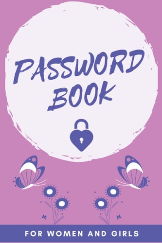 PASSWORD BOOK FOR WOMEN AND GIRLS: Password book with alphabetical tabs | Username and password book | Password notebook with alphabetical tabs | ... notebook for women | Password keeper book