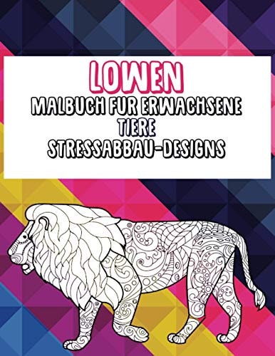 Malbuch für Erwachsene - Stressabbau-Designs - Tiere - Löwen (German Edition)