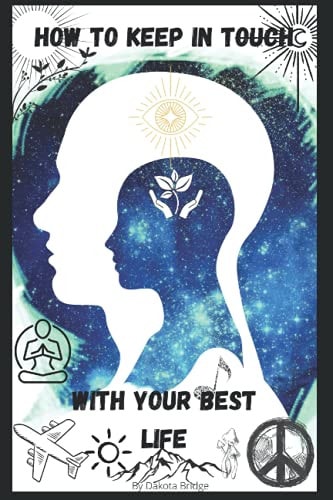 HOW TO KEEP IN TOUCH WITH YOUR BEST LIFE: Better your life and the world around you