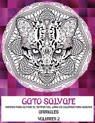 Diseños para aliviar el estrés del libro de colorear para adultos - Volumen 2 - Animales - Gato salvaje (Spanish Edition)