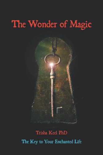 The Wonder of Magic: The Key to Your Enchanted Life