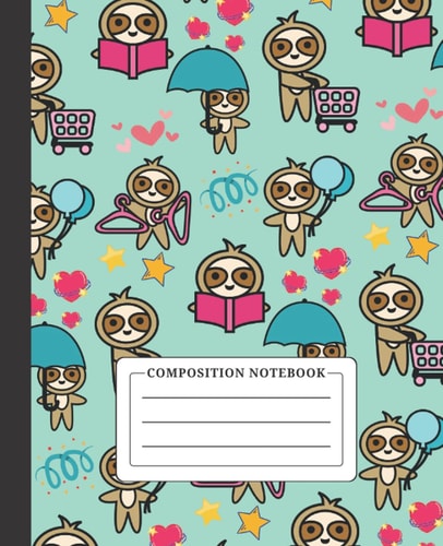 Composition Notebook: Wide Ruled, 7.5" x 9.25", 100 Pages, For Kids, Teens and Adults | Sloth Composition Notebook for School, Office and Home | Birthday Gifts for Sloth Lovers