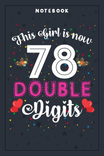 Notebook Planner This Girl Is Now 78 Double Digits 78th Birthday Gift: Planning, Budget, Homeschool,6x9 in , Tax, Goal, Hourly, College, Small Business
