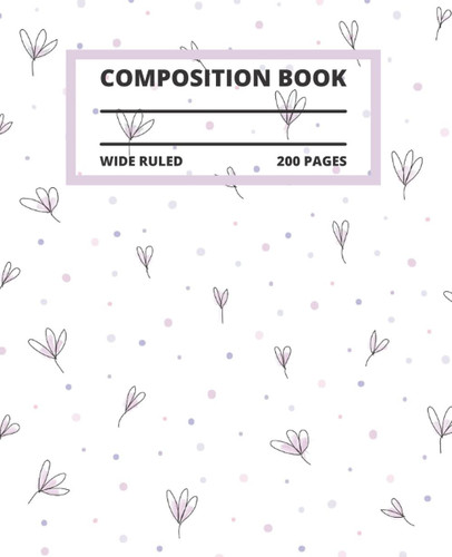 Flower Composition Notebook Wide Ruled: Cute Flower Composition Notebook Wide Ruled, Composition Notebook Vintage Flowers, Flower Composition Notebook for Girls, 200 7.5x9.25 Wide Ruled Pages