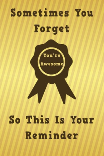 Sometimes You Forget You're Awesome so this is your reminder: Gift for someone you appreciate. Lined Blank Notebook Journal, 110 pages, 6X9 inches with matte Cover. (motivational gift for employees).