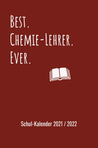 Schulplaner Lehrer-Kalender 2021 / 2022 für Chemie-Lehrer: Wochen-Kalender von August 2021 bis August 2022 inkl. vielen Extra-Übersichten ... / Lehrer Notizbuch] (German Edition)