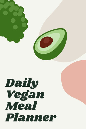 Daily Vegan Meal Planner: Your Daily Vegan Planner, Paperback