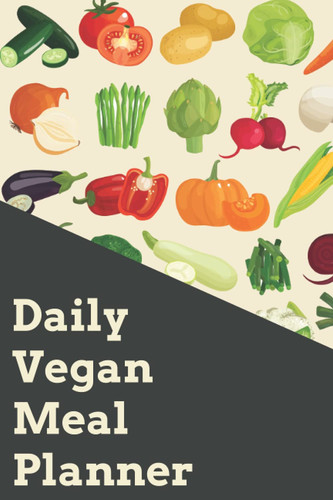 Daily Vegan Meal Planner: Plan Daily Meal, Vegan Paperback Planner