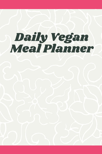 Daily Vegan Meal Planner: Meal Planner for Daily Vegan, Paperback