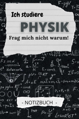 ICH STUDIERE PHYSIK FRAG MICH NICHT WARUM! NOTIZBUCH: A5 Notizbuch karriert | Physik Abitur| Studienplaner| Studium | Geschenkidee | Studenten Gadgets (German Edition)