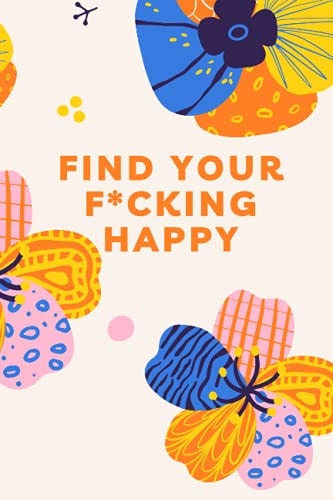 find your f*cking happy: Soft Cover Lined 110 Page Writing Notebook Diary (Simple 6"x9" Coloured Journals)