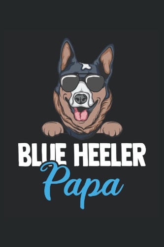 Blue Heeler Papa: Blue Heeler und Australian Cattle Dog Notizbuch Tagebuch | DIN A5 | Liniert | 120 Seiten (German Edition)