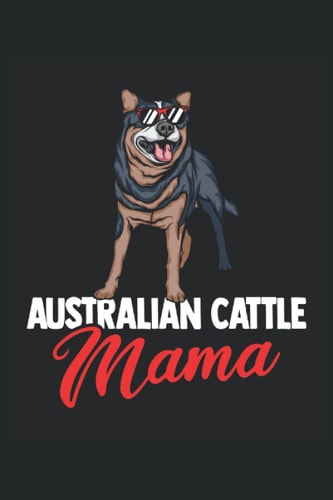 Blue Heeler Mama: Blue Heeler und Australian Cattle Dog Notizbuch Tagebuch | DIN A5 | Liniert | 120 Seiten (German Edition)