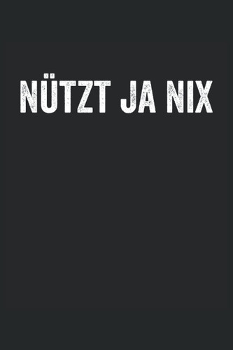 Nützt ja nix Notizbuch; Notizbuch/Tagebuch Geschenk (6*9 - 120 Seiten): Notizbuch liniert DIN A5 - 6" x 9" (15.24 x 22.86 cm), 120 Seiten, Notizheft, Tagebuch, Journal (German Edition)