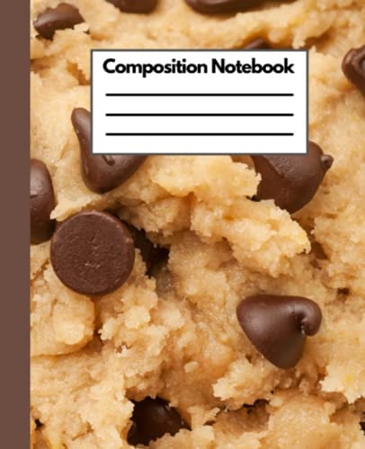 Composition Notebook: Cookie Dough Composition Notebook - Wide Ruled - Notebook Journal - Girls Boys Adults Teens - 7.5 x 9 inches - 100 Pages