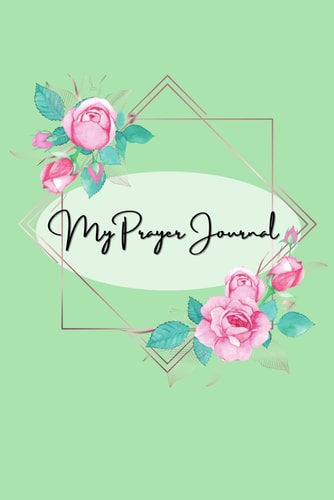 Journal: My Prayer Journal: Beautiful Floral Cover Prayer Journal