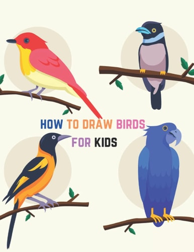 How to Draw Birds for Kids A Step-by-step Drawing Book to Learn how to Draw Birds