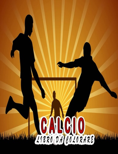 Calcio libro da colorare: fantastico libro da colorare per rilassarsi e alleviare lo stress, fantastiche illustrazioni per bambini e adulti (Italian Edition)