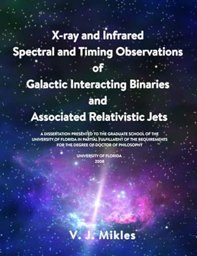 X-Ray and Infrared Spectral and Timing Observations of Galactic Interacting Binary Stars and Associated Relativistic Jets